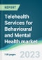 Telehealth Services for Behavioural and Mental Health market - Forecasts from 2023 to 2028 - Product Image