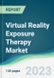 Virtual Reality Exposure Therapy Market - Forecasts from 2023 to 2028 - Product Image