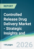 Controlled Release Drug Delivery Market - Strategic Insights and Forecasts (2026-2031)- Product Image