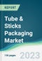 Tube & Sticks Packaging Market - Forecasts from 2023 to 2028 - Product Image