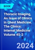 Thoracic Imaging, An Issue of Clinics in Chest Medicine. The Clinics: Internal Medicine Volume 45-2- Product Image