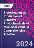 Biotechnological Production of Bioactive Phytochemicals of Medicinal Value. A Comprehensive Treatise- Product Image