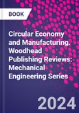 Circular Economy and Manufacturing. Woodhead Publishing Reviews: Mechanical Engineering Series- Product Image