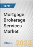 Mortgage Brokerage Services Market By Application, By Interest Rate, By Distribution Channel, By End User: Global Opportunity Analysis and Industry Forecast, 2023-2032- Product Image