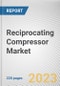 Reciprocating Compressor Market By Type, By Stage Type, By End User: Global Opportunity Analysis and Industry Forecast, 2023-2032 - Product Thumbnail Image
