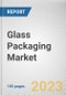 Glass Packaging Market By Packaging Type, By Glass Type, By End User Industry: Global Opportunity Analysis and Industry Forecast, 2023-2032 - Product Image