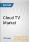 Cloud TV Market By Deployment Type, By Device, By Application: Global Opportunity Analysis and Industry Forecast, 2023-2032 - Product Image