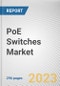 PoE Switches Market By Type, By Port Count, By End Use: Global Opportunity Analysis and Industry Forecast, 2023-2032 - Product Image