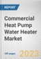 Commercial Heat Pump Water Heater Market By Type, By Storage, By Capacity, By Refrigerant: Global Opportunity Analysis and Industry Forecast, 2023-2032 - Product Image