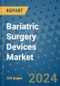 Bariatric Surgery Devices Market - Global Industry Analysis, Size, Share, Growth, Trends, and Forecast 2031 - By Product, Technology, Grade, Application, End-user, Region: (North America, Europe, Asia Pacific, Latin America and Middle East and Africa) - Product Thumbnail Image