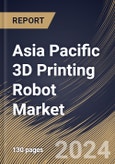 Asia Pacific 3D Printing Robot Market Size, Share & Trends Analysis Report By Component, By Application (Prototyping, Tooling, and Functional Part Manufacturing), By Robot Type, By End User, By Country and Growth Forecast, 2023 - 2030- Product Image