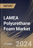 LAMEA Polyurethane Foam Market Size, Share & Trends Analysis Report By Product, By Application (Bedding & Furniture, Transportation, Construction, Packaging, Electronics, Footwear, and Others), By Country and Growth Forecast, 2023 - 2030- Product Image