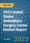 2023 United States Ambulatory Surgery Center Market Report - Product Thumbnail Image