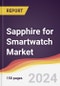 Sapphire for Smartwatch Market Report: Trends, forecast and Competitive Analysis to 2030 - Product Thumbnail Image