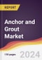 Anchor and Grout Market Report: Trends, Forecast and Competitive Analysis to 2030 - Product Thumbnail Image