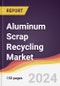 Aluminum Scrap Recycling Market Report: Trends, Forecast and Competitive Analysis to 2030 - Product Thumbnail Image