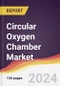 Circular Oxygen Chamber Market Report: Trends, Forecast and Competitive Analysis to 2030 - Product Image
