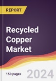 Recycled Copper Market Report: Trends, Forecast and Competitive Analysis to 2030- Product Image