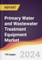 Primary Water and Wastewater Treatment Equipment Market Report: Trends, Forecast and Competitive Analysis to 2030 - Product Image
