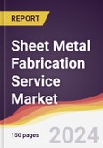 Sheet Metal Fabrication Service Market Report: Trends, Forecast and Competitive Analysis to 2030- Product Image