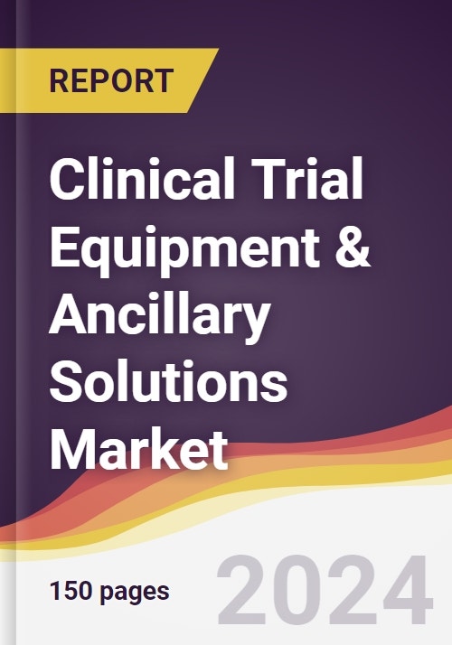 Clinical Trial Equipment & Ancillary Solutions Market Report Trends