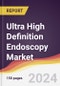 Ultra High Definition Endoscopy Market Report: Trends, Forecast and Competitive Analysis to 2030 - Product Thumbnail Image