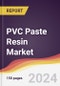 PVC Paste Resin Market Report: Trends, Forecast and Competitive Analysis to 2030 - Product Image