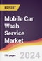 Mobile Car Wash Service Market Report: Trends, Forecast and Competitive Analysis to 2030 - Product Image