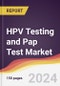 HPV Testing and Pap Test Market Report: Trends, Forecast and Competitive Analysis to 2030 - Product Thumbnail Image