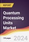 Quantum Processing Units (QPU) Market Report: Trends, Forecast and Competitive Analysis to 2030 - Product Thumbnail Image