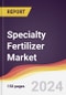 Specialty Fertilizer Market Report: Trends, Forecast and Competitive Analysis to 2030 - Product Thumbnail Image