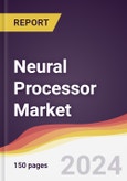 Neural Processor Market Report: Trends, Forecast and Competitive Analysis to 2030- Product Image