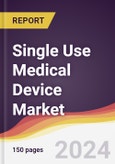 Single Use Medical Device Market Report: Trends, Forecast and Competitive Analysis to 2030- Product Image