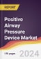Positive Airway Pressure Device Market Report: Trends, Forecast and Competitive Analysis to 2030 - Product Thumbnail Image