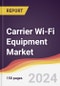 Carrier Wi-Fi Equipment Market Report: Trends, Forecast and Competitive Analysis to 2030 - Product Image