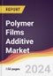 Polymer Films Additive Market Report: Trends, Forecast and Competitive Analysis to 2030 - Product Thumbnail Image