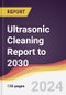 Ultrasonic Cleaning Report: Trends, Forecast and Competitive Analysis to 2030 - Product Image