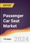 Passenger Car Seat Market Report: Trends, Forecast and Competitive Analysis to 2030 - Product Thumbnail Image