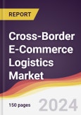 Cross-Border E-Commerce Logistics Market Report: Trends, Forecast and Competitive Analysis to 2030- Product Image