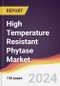 High Temperature Resistant Phytase Market Report: Trends, Forecast and Competitive Analysis to 2030 - Product Thumbnail Image