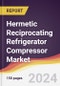 Hermetic Reciprocating Refrigerator Compressor Market Report: Trends, Forecast and Competitive Analysis to 2030 - Product Image