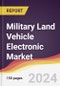 Military Land Vehicle Electronic Market Report: Trends, Forecast and Competitive Analysis to 2030 - Product Thumbnail Image