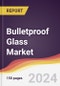 Bulletproof Glass Market Report: Trends, Forecast and Competitive Analysis to 2030 - Product Image