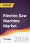 Electric Saw Machine Market Report: Trends, Forecast and Competitive Analysis to 2030 - Product Thumbnail Image