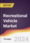 Recreational Vehicle Market Report: Trends, Forecast and Competitive Analysis to 2030 - Product Image