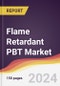 Flame Retardant PBT Market Report: Trends, Forecast and Competitive Analysis to 2030 - Product Image