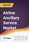 Airline Ancillary Service Market Report: Trends, Forecast and Competitive Analysis to 2030 - Product Image