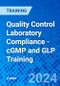 Quality Control Laboratory Compliance - cGMP and GLP Training (Recorded) - Product Image