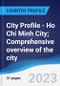City Profile - Ho Chi Minh City; Comprehensive overview of the city, PEST analysis and analysis of key industries including technology, tourism and hospitality, construction and retail - Product Image