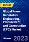 Global Power Generation Engineering, Procurement, and Construction (EPC) Market (2023-2028) by Technology, Project Sizes, End-user Segments, and Geography, with Competitive Analysis, Impact of COVID-19, Ansoff Analysis - Product Image